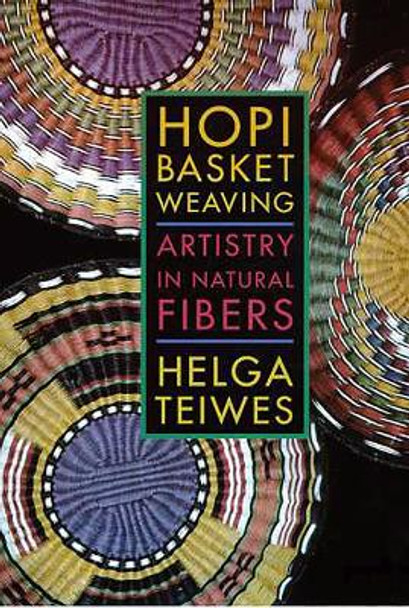 Hopi Basket Weaving: Artistry in Natural Fibers by Helga Teiwes