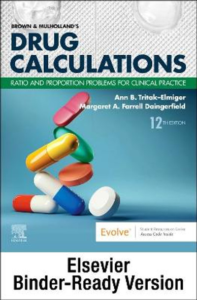Brown and Mulholland's Drug Calculations - Binder Ready: Ratio and Proportion Problems for Clinical Practice by Ann Tritak-Elmiger