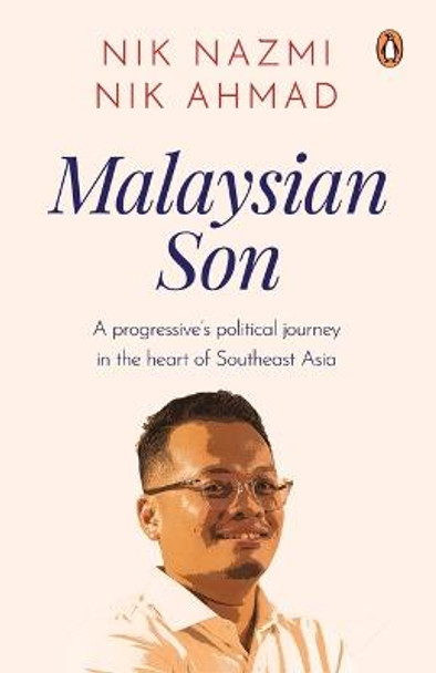 Malaysian Son: A progressive's political journey in the heart of Southeast Asia by Nik Nazmi Nik Ahmad