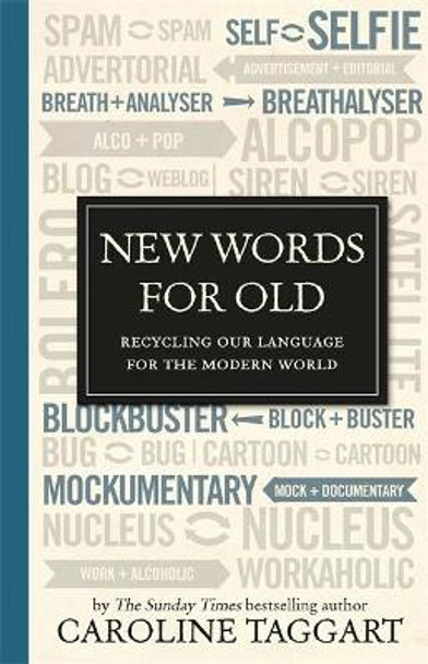 New Words for Old: Recycling Our Language for the Modern World by Caroline Taggart