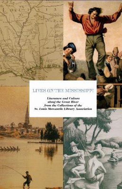 Lives on the Mississippi: Literature and Culture along the Great River from the Collections of the St. Louis Mercantile Library Association by St. Louis Mercantile Library Association