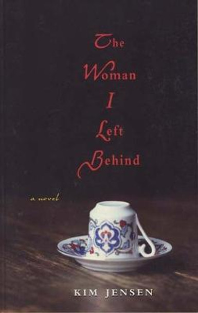 The Woman I Left Behind: a Novel by Kim Jensen