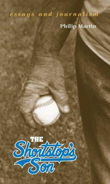 The Shortstop's Son: Essays and Journalism by Philip Martin