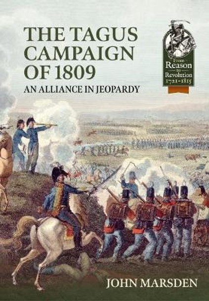 The Tagus Campaign of 1809: An Alliance in Jeopardy by John Marsden