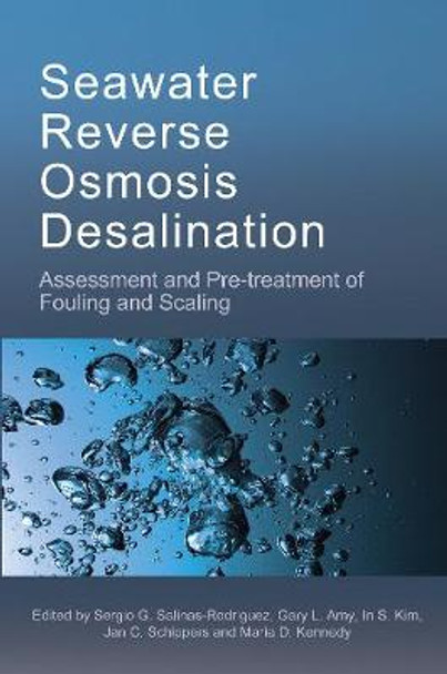 Seawater Reverse Osmosis Desalination: Assessment & Pre-treatment of Fouling and Scaling by Sergio G. Salinas-Rodriguez