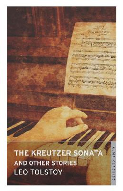 The Kreutzer Sonata and Other Stories by Leo Tolstoy