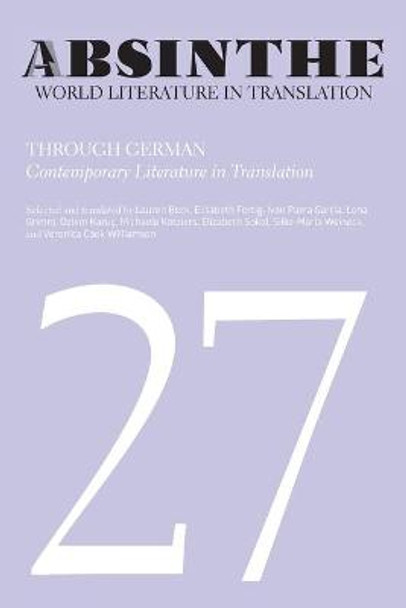 Absinthe: World Literature in Translation: Volume 27: Through German: Contemporary Literature in Translation by Lauren Beck