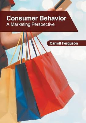 Consumer Behavior: A Marketing Perspective by Carroll Ferguson