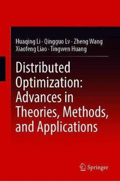 Distributed Optimization: Advances in Theories, Methods, and Applications by Huaqing Li