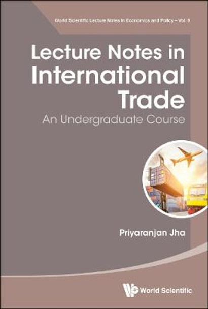 Lecture Notes In International Trade: An Undergraduate Course by Priyaranjan Jha