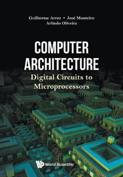 Computer Architecture: Digital Circuits To Microprocessors by Guiherme Arroz