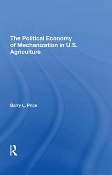 The Political Economy of Mechanization in U.S. Agriculture by Barry Price