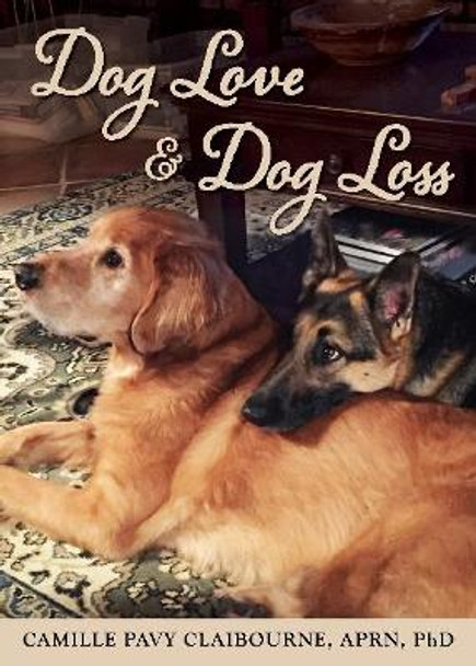 Dog Love & Dog Loss by Camille Pavy Claibourne