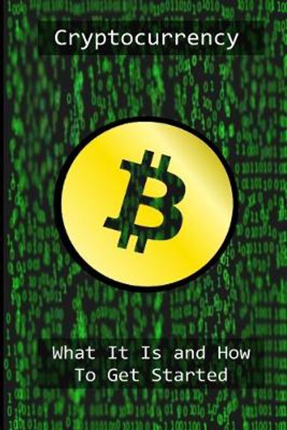 Cryptocurrency: What It Is And Why You Need It by Robert Reed