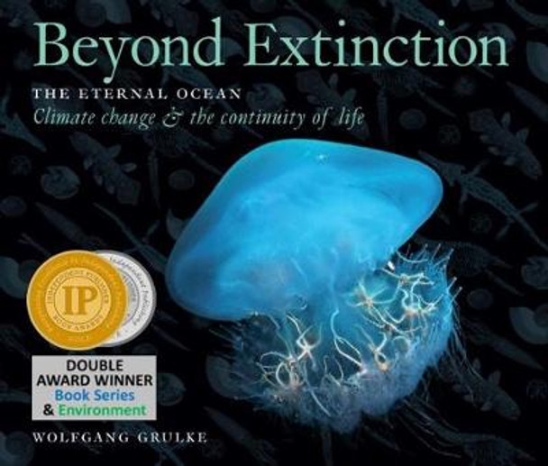 Beyond Extinction: The Eternal Ocean. Climate Change & the Continuity of Life by Wolfgang Grulke