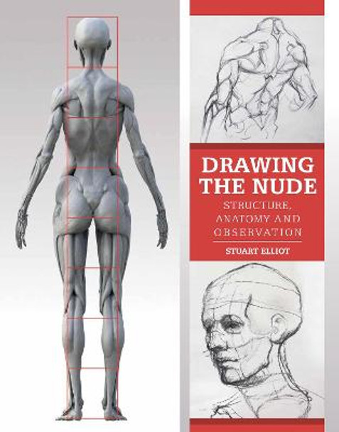 Drawing the Nude: Structure, Anatomy and Observation by Stuart Elliott