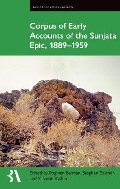 Corpus of Early Accounts of the Sunjata Epic, 1889-1959 by Stephen Bulman