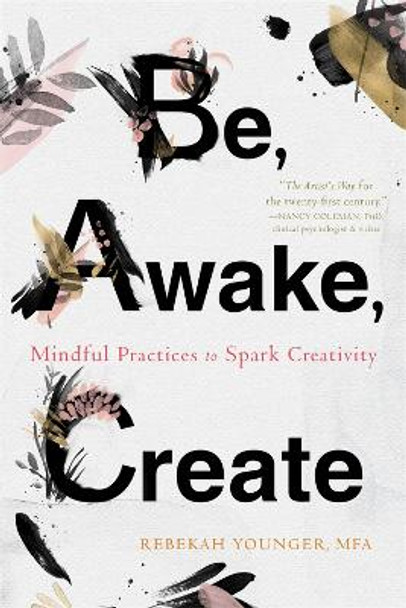 Be, Awake, Create: Mindful Practices to Spark Creativity by Rebekah Younger