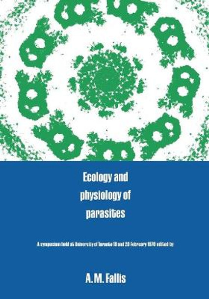 Ecology and Physiology of Parasites: A Symposium by A Murray Fallis