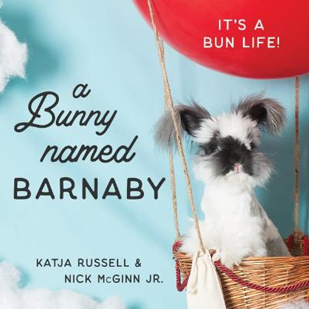 A Bunny Named Barnaby: It's a Bun Life by Katja Russell