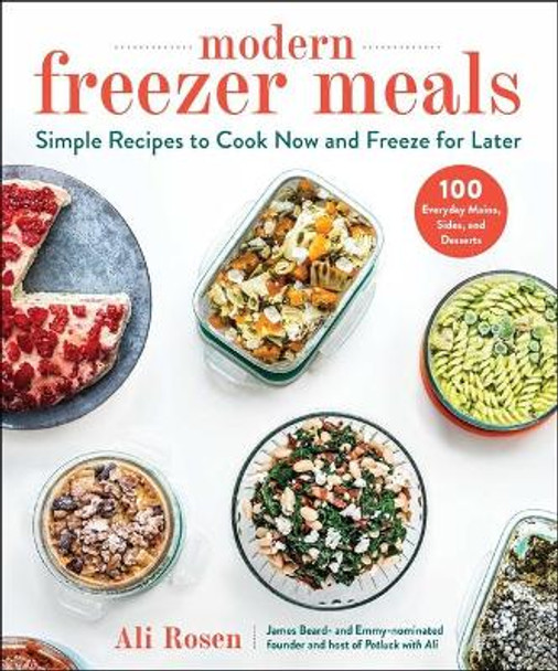 Modern Freezer Meals: Healthy Recipes to Cook Now and Freeze for Later by Ali Rosen