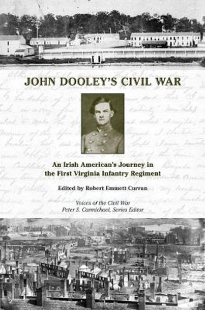 John Dooley's Civil War: An Irish American's Journey in the First Virginia Infantry Regiment by Robert Curran