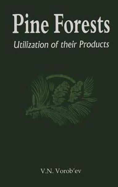 Pine Forests: Utilization of its Products by V.N. Vorobev