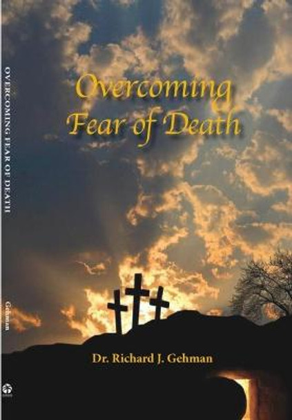 Overcoming Fear of Death by Dr Richard J Gehman