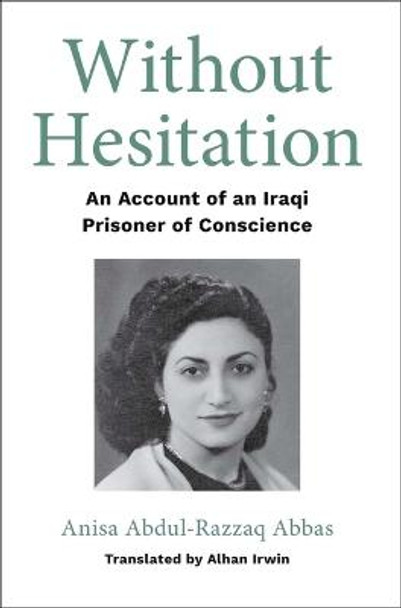 Without Hesitation: An Account of an Iraqi Prisoner of Conscience by Alhan Irwin