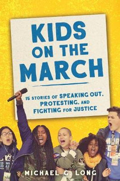 Kids on the March: 15 Stories of Speaking Out, Protesting, and Fighting for Justice by Michael Long