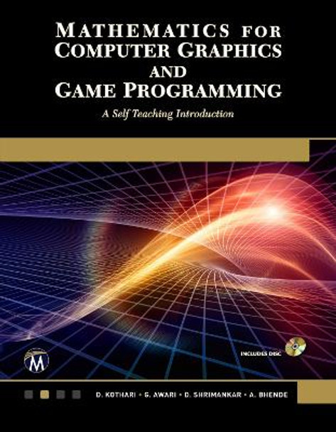 Mathematics for Computer Graphics and Game Programming: A Self-Teaching Introduction by D P Kothari