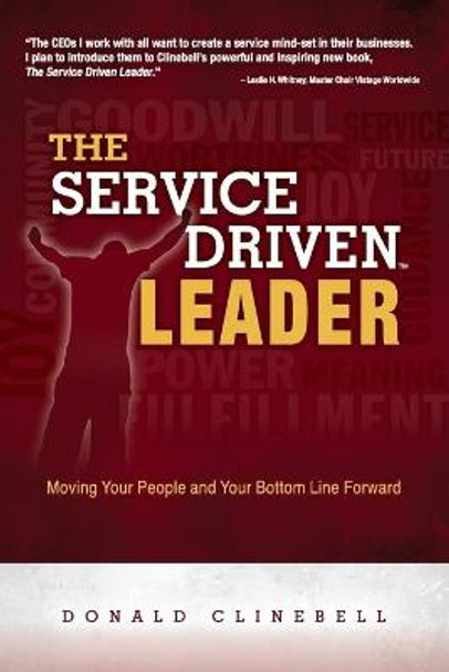 The Service Driven Leader: Moving Your People and Your Bottom Line Forward by Donald Clinebell