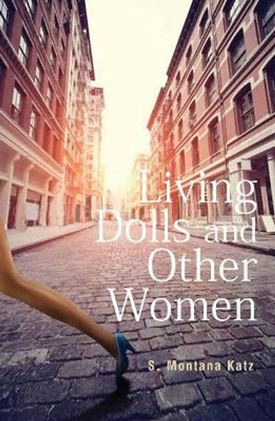 Living Dolls and Other Women by S. Montana Katz