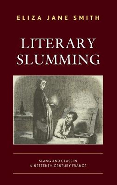 Literary Slumming: Slang and Class in Nineteenth-Century France by Eliza Jane Smith