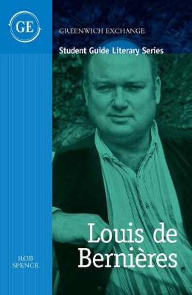 Student Guide to Louis de Bernieres by Rob Spence