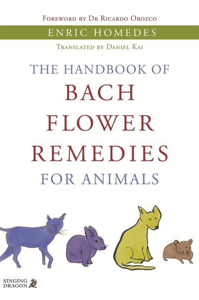 The Handbook of Bach Flower Remedies for Animals by Enric Homedes