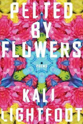 Pelted by Flowers by Kali Lightfoot