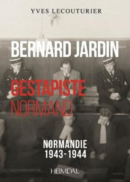 Bernard Jardin: Gestapiste Normand by Yves Lecouturier