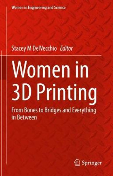 Women in 3D Printing: From Cells to Skyscrapers and Everything in Between by Stacey M DelVecchio