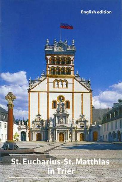 The St. Eucharius-St. Matthias Basilica in Trier: Abbey and Parish Church by Eduard Sebald