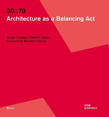 30: 70. Architecture as a Balancing Act by Sergei Tchoban