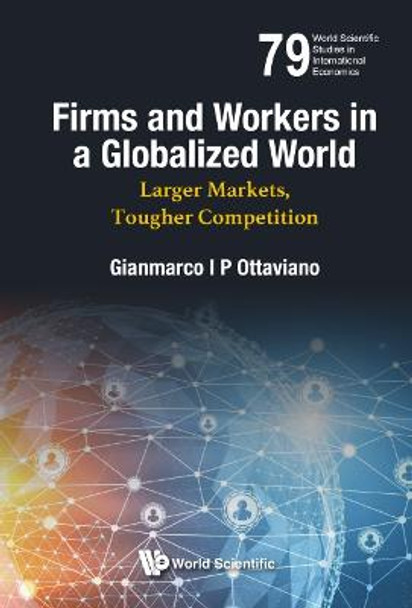 Firms And Workers In A Globalised World: Larger Markets, Tougher Competition by Gianmarco I P Ottaviano