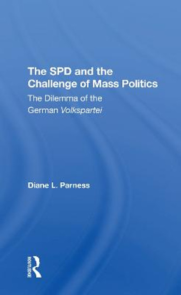 The Spd And The Challenge Of Mass Politics: The Dilemma Of The German Volkspartei by Diane L Parness