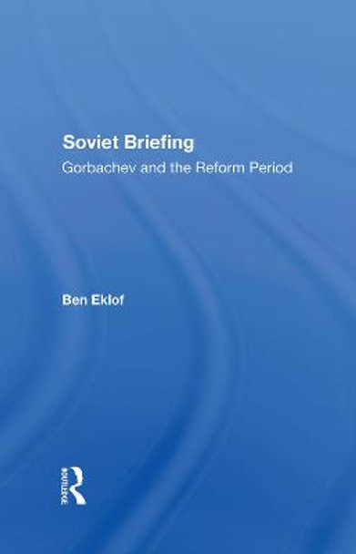 Soviet Briefing: Gorbachev And The Reform Period by Ben Eklof