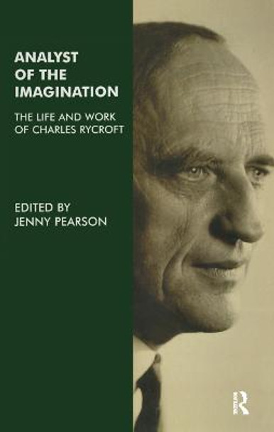 Analyst of the Imagination: The Life and Work of Charles Rycroft by Jenny Pearson