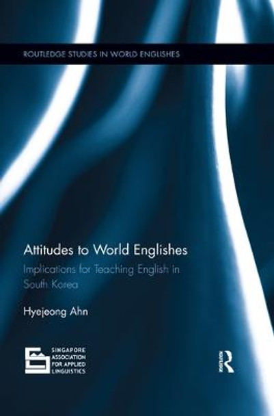 Attitudes to World Englishes: Implications for teaching English in South Korea by Hyejeong Ahn