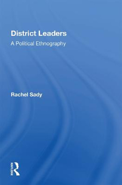 District Leaders: A Political Ethnography by Rachel Sady