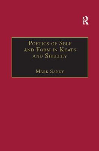 Poetics of Self and Form in Keats and Shelley: Nietzschean Subjectivity and Genre by Mark Sandy
