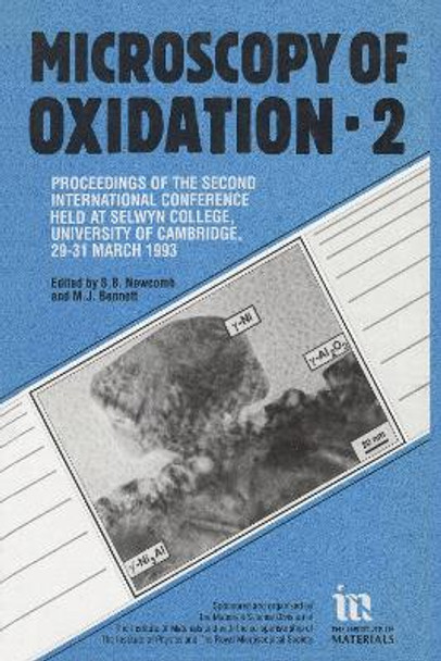 Microscopy of Oxidation: Proceedings of the Second International Conference Held at Selwyn College, University of Cambridge, 29-31 March 1993 by S. B. Newcomb