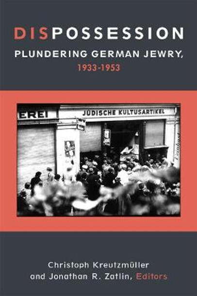 Dispossession: Plundering German Jewry, 1933-1953 by Christoph Kreutzmuller